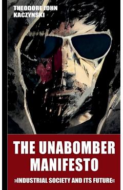 The Unabomber Manifesto (New Edition 2023): Industrial Society and Its Future - Theodore John Kaczynski