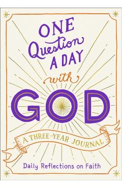 One Question a Day with God: A Three-Year Journal: Daily Reflections on Faith - Hannah Gooding