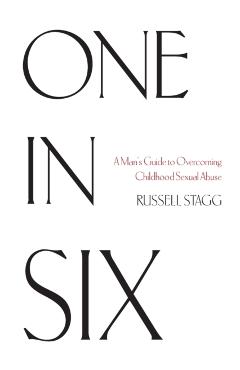 One in Six: A Man\'s Guide to Overcoming Childhood Sexual Abuse - Russell Stagg