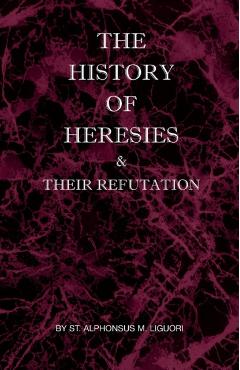 The History of Heresies and Their Refutation