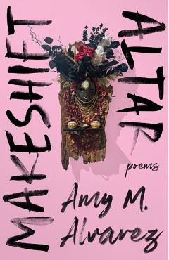 Makeshift Altar: Poems - Amy M. Alvarez