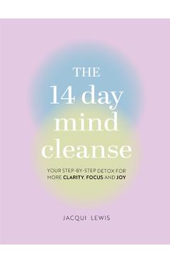The 14 Day Mind Cleanse: Your Step-By-Step Detox for More Clarity, Focus, and Joy - Jacqui Lewis