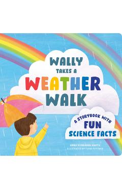 Wally Takes a Weather Walk: A Storybook with Fun Science Facts - Bree Sunshine Smith
