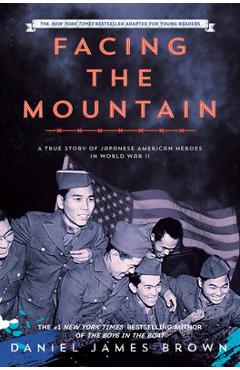 Facing the Mountain: A True Story of Japanese American Heroes in World War II - Daniel James Brown