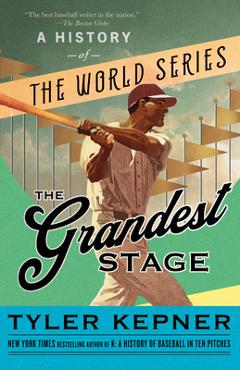 The Grandest Stage: A History of the World Series - Tyler Kepner