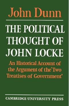 The Political Thought of John Locke: An Historical Account of the Argument of the 'Two Treatises of Government' - John Dunn