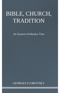 Bible, Church, Tradition: An Eastern Orthodox View - Georges Florovsky