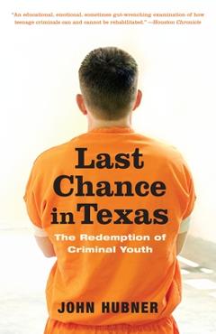 Last Chance in Texas: The Redemption of Criminal Youth - John Hubner