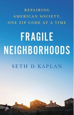 Fragile Neighborhoods: Repairing American Society, One Zip Code at a Time - Seth D. Kaplan
