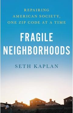 Fragile Neighborhoods: Repairing American Society, One Zip Code at a Time - Seth D. Kaplan