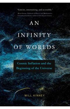 An Infinity of Worlds: Cosmic Inflation and the Beginning of the Universe