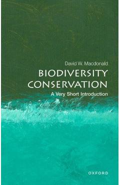 Biodiversity Conservation: A Very Short Introduction - David W. Macdonald