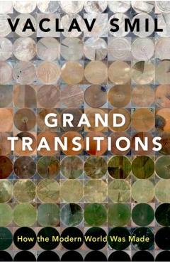 Grand Transitions: How the Modern World Was Made - Vaclav Smil