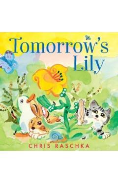 Tomorrow\'s Lily - Chris Raschka