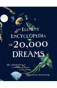 The Element Encyclopedia of 20,000 Dreams: The Ultimate A-Z to Interpret the Secrets of Your Dreams - Theresa Cheung