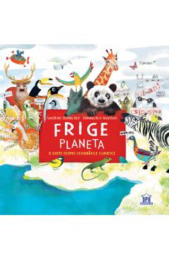 Frige planeta. o carte despre schimbarile climatice - sandrine dumas roy, emmanuelle houssais