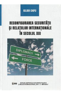 Reconfigurarea societatii si relatiilor internationale in secolul xxi - iulian chifu