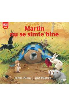 Martin nu se simte bine - Karma Wilson, Jane Chapman