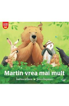 Martin vrea mai mult - karma wilson, Jane Chapman