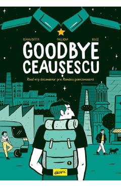 Goodbye Ceausescu – Romain Dutter Beletristica poza bestsellers.ro