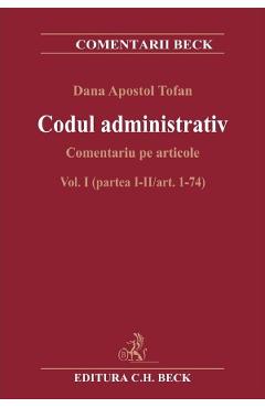 Codul administrativ. Comentariu pe articole Vol.1 Partea 1-2 Art.1-74 - Dana Apostol Tofan