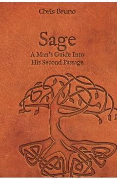 Sage: A Man's Guide Into His Second Passage - Chris Bruno