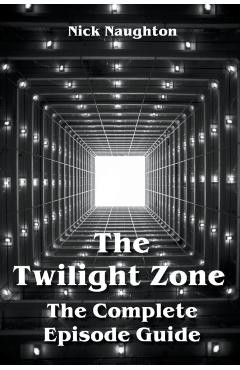 The Twilight Zone The Complete Episode Guide - Nick Naughton