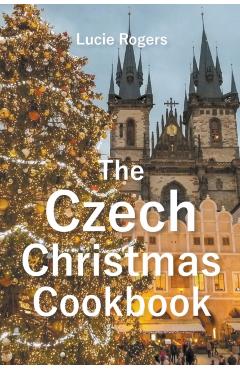 The Czech Christmas Cookbook - Lucie Rogers