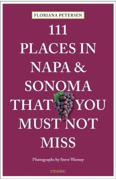 111 Places in Napa and Sonoma Valley That You Must Not Miss - Floriana Petersen