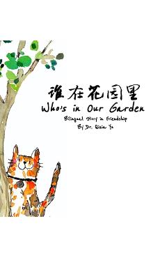 Who\'s in Our Garden: English and Chinese Bilingual Story in Friendship - Qixia Yu