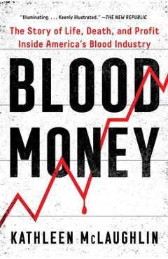 Blood Money: The Story of Life, Death, and Profit Inside America\'s Blood Industry - Kathleen Mclaughlin