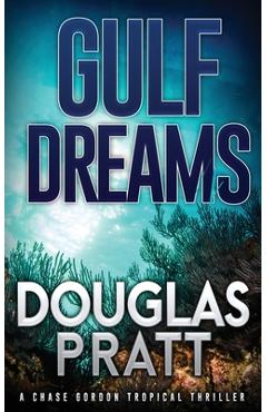 Gulf Dreams: A Chase Gordon Tropical Thriller - Douglas Pratt