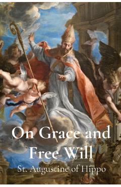On Grace and Free Will - St Augustine Of Hippo