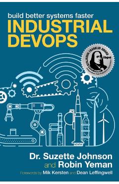 Industrial Devops: Build Better Systems Faster - Suzette Johnson