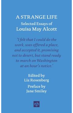 A Strange Life: Selected Essays of Louisa May Alcott - Louisa May Alcott