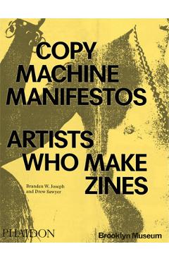 Copy Machine Manifestos: Artists Who Make Zines - Branden W. Joseph