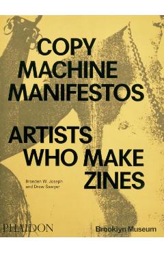 Copy Machine Manifestos: Artists Who Make Zines - Branden W. Joseph