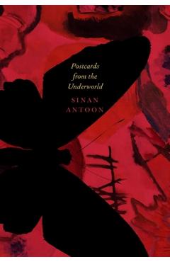 Postcards from the Underworld: Poems - Sinan Antoon