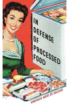 In Defense of Processed Food - Anastacia Marx De Salcedo