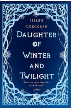 Daughter of Winter and Twilight: In Every Myth There Is a Seed of Truth - Helen Corcoran