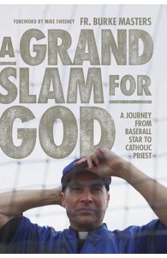 A Grand Slam for God: A Journey from Baseball Star to Catholic Priest - Burke Masters