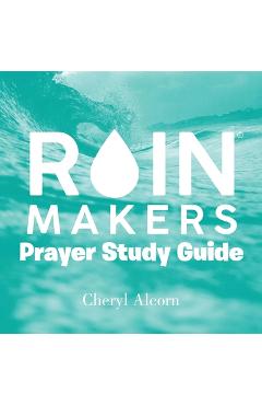 Rain Makers Prayer Study Guide - Cheryl Alcorn
