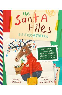 The Santa Files: Confessions, Complaints, and Outlandish Requests from the Desk of St. Nick - David Griswold