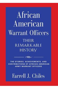 African American Warrant Officers - Their Remarkable History - Farrell J. Chiles