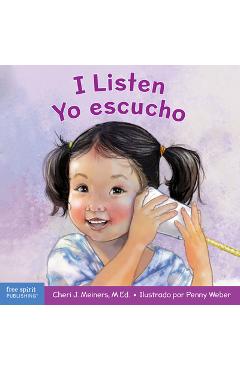 I Listen / Yo Escucho: A Book about Hearing, Understanding, and Connecting / Un Libro Sobre Cómo Escuchar, Comprender Y Conectarse Con Los De - Cheri J. Meiners
