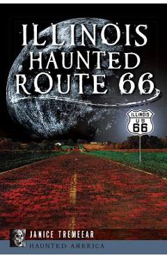 Illinois' Haunted Route 66 - Janice Tremeear
