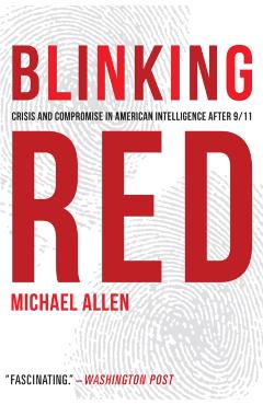 Blinking Red: Crisis and Compromise in American Intelligence After 9/11 - Michael Allen - Imagine 1