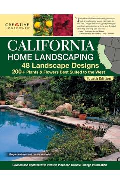 California Home Landscaping, Fourth Edition: 48 Landscape Designs 200+ Plants & Flowers Best Suited to the Region - Claire Splan