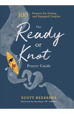 The Ready or Knot Prayer Guide: 100 Prayers for Dating and Engaged Couples - Scott Kedersha