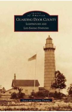 Guarding Door County: Lighthouses and Life-Saving Stations - Virginia Thomas